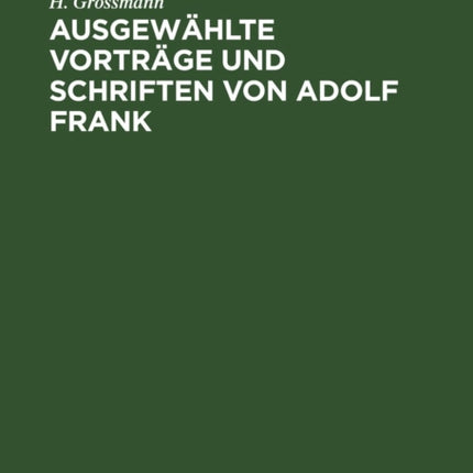 Ausgewählte Vorträge Und Schriften Von Adolf Frank: Über Kalisalze, Kalkstickstoff, Moorkultur Und Torfverwertung, Zellstoffgewinnung, Mosaikindustrie Usw.