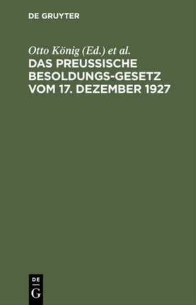 Das Preußische Besoldungsgesetz Vom 17. Dezember 1927: Nebst Den Ausführungsbestimmungen Und Den Dazu Ergangenen Notverordnungen