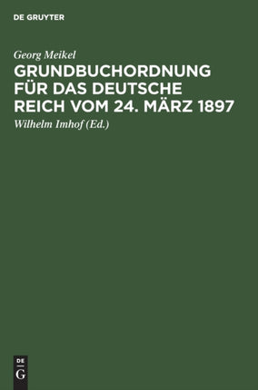 Grundbuchordnung Für Das Deutsche Reich Vom 24. März 1897: Unter Besonderer Berücksichtigung Der Bayer. Ausführungsbestimmungen