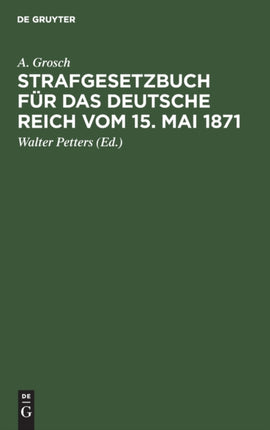 Strafgesetzbuch Für Das Deutsche Reich Vom 15. Mai 1871: Mit Einem Anhang Von Wichtigen Bestimmungen Des Gerichtsverfassungsgesetzes Und Der Strafprozeßordnung. Zum Gebrauch Für Polizei-, Sicherheits- Und Kriminalbeamte