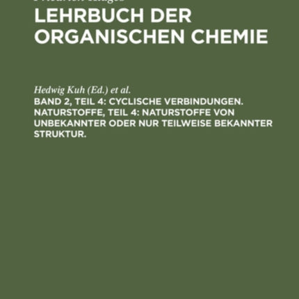 Cyclische Verbindungen. Naturstoffe, Teil 4: Naturstoffe Von Unbekannter Oder Nur Teilweise Bekannter Struktur.