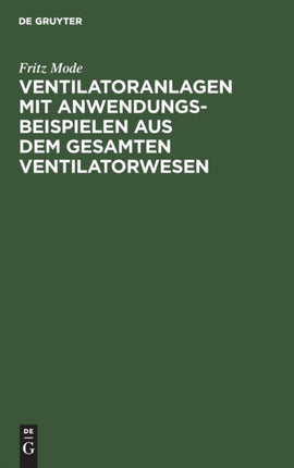 Ventilatoranlagen Mit Anwendungsbeispielen Aus Dem Gesamten Ventilatorwesen: Handbuch Für Ingenieure, Architekten Und Studierende