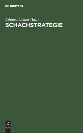 Schachstrategie: Einführung in Den Geist Der Praktischen Partie