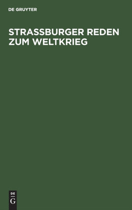 Straßburger Reden Zum Weltkrieg: Gehalten Von Den Professoren Der Universität Straßburg