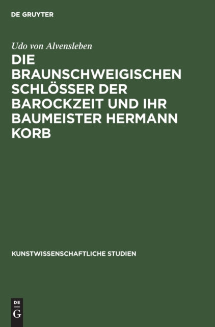 Die braunschweigischen Schlösser der Barockzeit und ihr Baumeister Hermann Korb