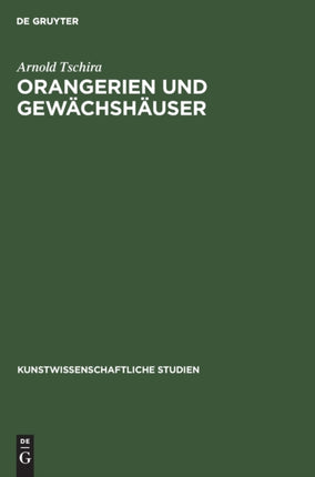 Orangerien Und Gewächshäuser: Ihre Geschichtliche Entwicklung in Deutschland