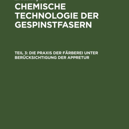 Die PRAXIS Der Färberei Unter Berücksichtigung Der Appretur