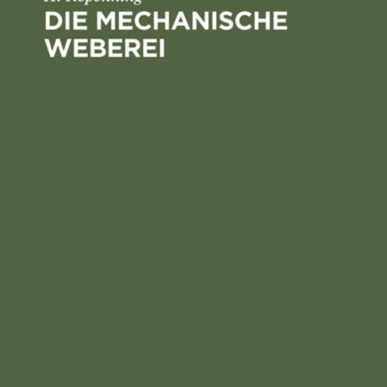 Die Mechanische Weberei: Lehrbuch Zum Gebrauch an Technischen Und Gewerblichen Schulen Sowie Zum Selbstunterricht