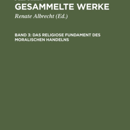 Das Religiose Fundament Des Moralischen Handelns: Schriften Zur Ethik Und Zum Menschenbild