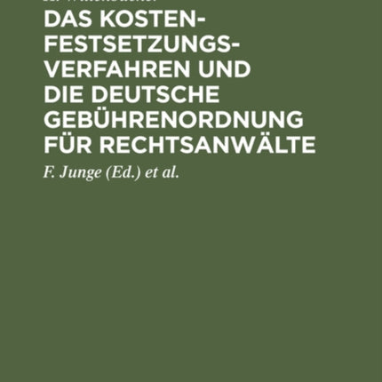 Das Kostenfestsetzungsverfahren Und Die Deutsche Gebührenordnung Für Rechtsanwälte: Nebst Den Landesgesetzlichen Vorschriften in Preußen, Bayern, Sachsen, Württemberg, Baden Und Hessen