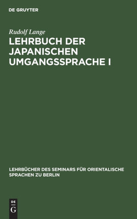 Lehrbuch Der Japanischen Umgangssprache I: Formenlehre Und Die Wichtigsten Regeln Der Syntax