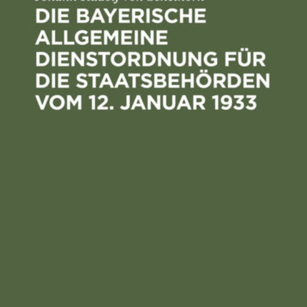 Die Bayerische Allgemeine Dienstordnung Für Die Staatsbehörden Vom 12. Januar 1933: Handausgabe Mit Anmerkungen Und Sachverzeichnis