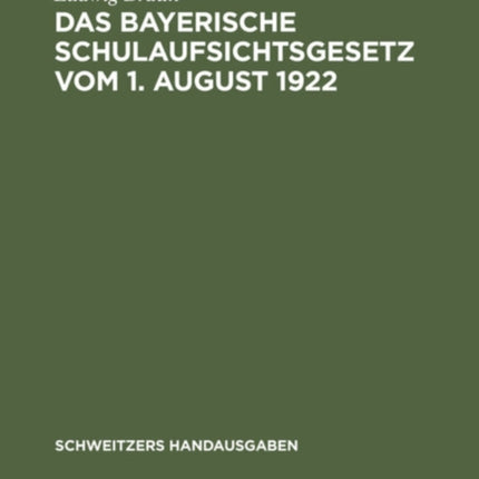 Das Bayerische Schulaufsichtsgesetz Vom 1. August 1922: Mit Erläuterungen Und Einem Anhang