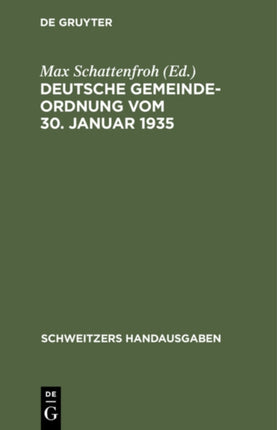 Deutsche Gemeindeordnung Vom 30. Januar 1935: Mit Durchführungsverordnung, Ausführungsanweisung Und Den Überleitungsverordnungen Der Größeren Länder