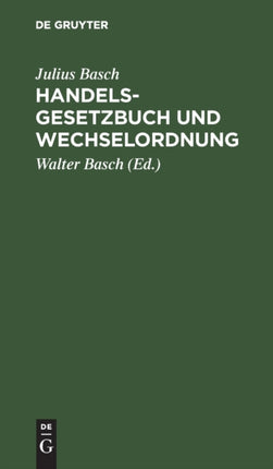 Handelsgesetzbuch Und Wechselordnung: Sowie Nebengesetze Und Auszug Aus Dem Bürgerlichen Gesetzbuche