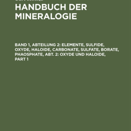 Elemente, Sulfide, Oxyde, Haloide, Carbonate, Sulfate, Borate, Phaosphate, Abt. 2: Oxyde Und Haloide