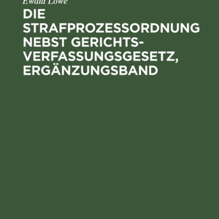 Die Strafprozessordnung Nebst Gerichtsverfassungsgesetz, Ergänzungsband: Gesetz Zur Änderung Von Vorschriften Des Strafverfahrens Und Des Gerichtsverfassungsgesetzes Vom 28. Juni 1935