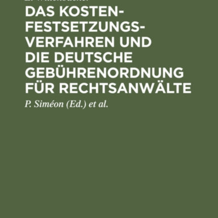Das Kostenfestsetzungsverfahren Und Die Deutsche Gebührenordnung Für Rechtsanwälte: Nebst Den Landesgesetzlichen Vorschriften in Preußen, Bayern, Sachsen, Württemberg Und Baden
