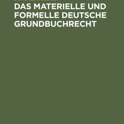 Das Materielle Und Formelle Deutsche Grundbuchrecht: In Seiner Beziehung Zum Liegenschaftskatasterdienst Mit Besonderer Berücksichtigung Der Bayerischen Und Rheinpfälzischen Verhältnisse
