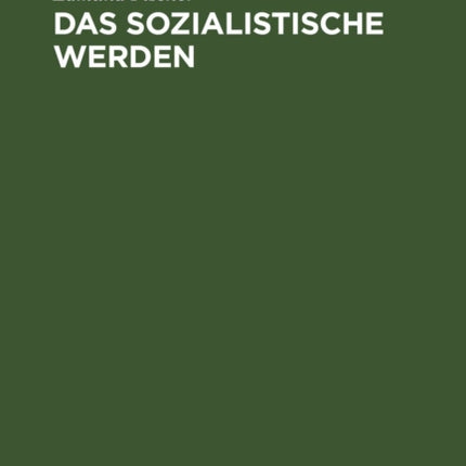 Das Sozialistische Werden: Die Tendenzen Der Wirtschaftlichen Und Sozialen Entwicklung