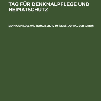 Denkmalpflege Und Heimatschutz Im Wiederaufbau Der Nation: Tag Für Denkmalpflege Und Heimatschutz Im Rahmen Des Ersten Reichstreffens Des Reichsbundes Volkstum Und Heimat, Kassel 1933