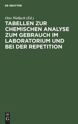 Tabellen Zur Chemischen Analyse Zum Gebrauch Im Laboratorium Und Bei Der Repetition: Erster Teil: A. Theoretisches. Und B. Verhalten Der Elemente Und Ihrer Verbindungen. Zweiter Teil: Methoden Zur Auffindung Und Trennung Der Elemente