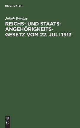 Reichs- Und Staatsangehörigkeitsgesetz Vom 22. Juli 1913: Unter Besonderer Berücksichtigung Der Bayerischen Verhältnisse