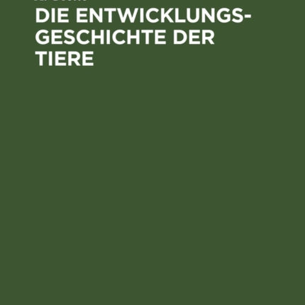 Die Entwicklungsgeschichte Der Tiere: Kritisch Untersucht