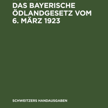 Das Bayerische Ödlandgesetz Vom 6. März 1923: Handausgabe Mit Einleitung, Erläuterungen, Ausführungsbestimmungen Und Register