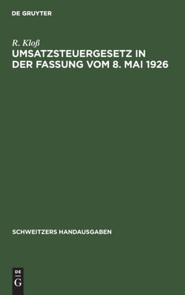Umsatzsteuergesetz in Der Fassung Vom 8. Mai 1926: Mit Den Durchführungsbestimmungen Und Den Ausführungsbestimmungen Vom 25. Juni 1926. Mit Den Ergebnissen Der Rechtsprechung Des Reichsfinanzhofs