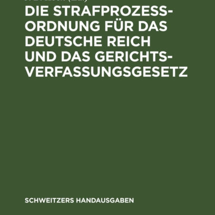 Die Strafprozeßordnung Für Das Deutsche Reich Und Das Gerichtsverfassungsgesetz