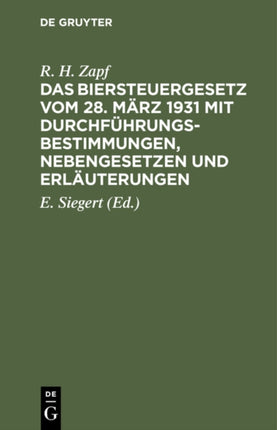 Das Biersteuergesetz Vom 28. März 1931 Mit Durchführungsbestimmungen, Nebengesetzen Und Erläuterungen