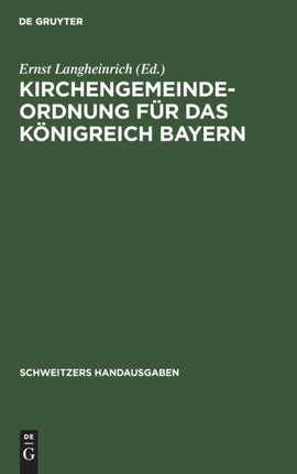 Kirchengemeindeordnung Für Das Königreich Bayern: Vom 24. September 1912 Mit Den Vollzugsvorschriften