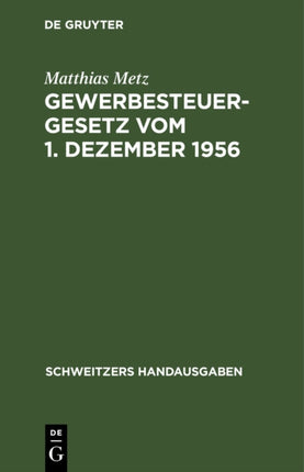Gewerbesteuergesetz Vom 1. Dezember 1956: Mit Durchführungsverordnung V. 26. Febr. 1937 Und Richtlinien