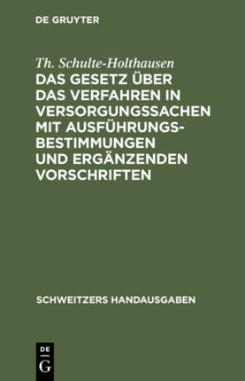 Das Gesetz Über Das Verfahren in Versorgungssachen Mit Ausführungsbestimmungen Und Ergänzenden Vorschriften