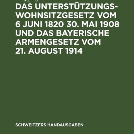 Das Unterstützungswohnsitzgesetz Vom 6 Juni 1820 30. Mai 1908 Und Das Bayerische Armengesetz Vom 21. August 1914