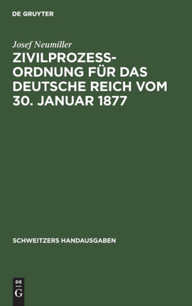 Zivilprozeßordnung Für Das Deutsche Reich Vom 30. Januar 1877: In Der Fassung Der Bekanntmachung Vom 20. Mai 1898 Mit Den Abänderungen Der Rg. Vom 5. Juni 1905, 1. Juni 1909, 22. Mai 1910 Und 20. Februar 1911 Sowie Einem Auszug Aus Dem Geri