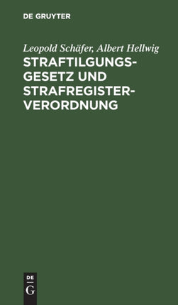 Straftilgungsgesetz Und Strafregisterverordnung: Mit Einer Sammlung Aller Für Das Strafregister Bedeutsamen Vorschriften, Erlasse Und Verfügungen
