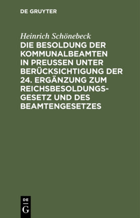 Die Besoldung Der Kommunalbeamten in Preußen Unter Berücksichtigung Der 24. Ergänzung Zum Reichsbesoldungsgesetz Und Des Beamtengesetzes