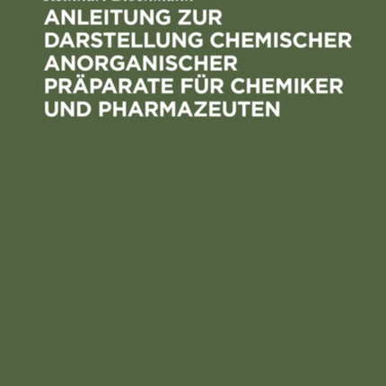 Anleitung Zur Darstellung Chemischer Anorganischer Präparate Für Chemiker Und Pharmazeuten
