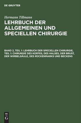 Lehrbuch Der Speciellen Chirurgie, Teil 1: Chirurgie Des Kopfes, Des Halses, Der Brust, Der Wirbelsäule, Des Rückenmarks Und Beckens