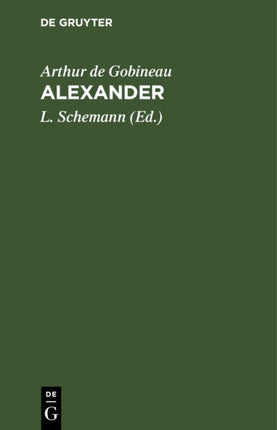 Alexander: Tragödie in Fünf Aufzügen Vom Grafen Gobineau