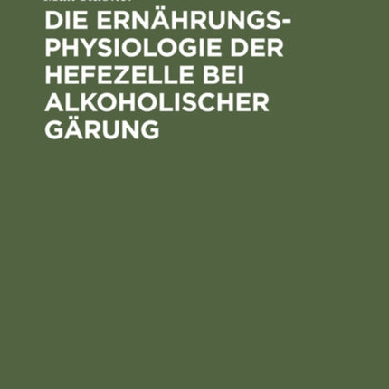 Die Ernährungsphysiologie Der Hefezelle Bei Alkoholischer Gärung