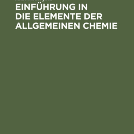 Einführung in Die Elemente Der Allgemeinen Chemie