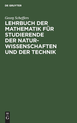 Lehrbuch Der Mathematik Für Studierende Der Naturwissenschaften Und Der Technik: Eine Einführung in Die Differential- Und Integralrechnung Und in Die Analytische Geometrie