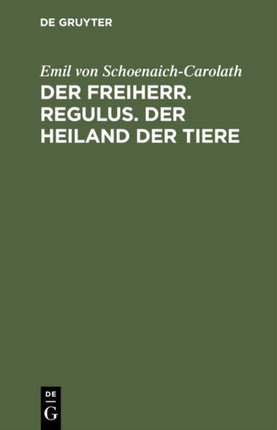 Der Freiherr. Regulus. Der Heiland Der Tiere: Drei Novellen