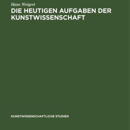 Die Heutigen Aufgaben der Kunstwissenschaft