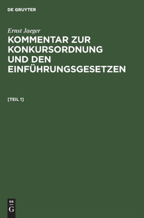 Ernst Jaeger: Kommentar Zur Konkursordnung Und Den Einführungsgesetzen. [Band 1]