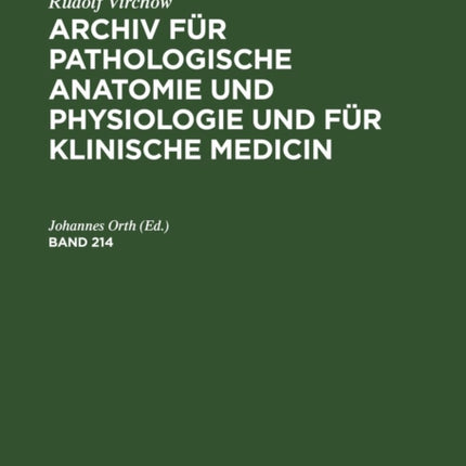 Rudolf Virchow: Archiv Für Pathologische Anatomie Und Physiologie Und Für Klinische Medicin. Band 214