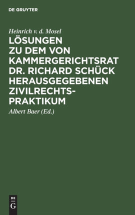 Lösungen Zu Dem Von Kammergerichtsrat Dr. Richard Schück Herausgegebenen Zivilrechtspraktikum: Auf Der Grundlage Des Bürgerlichen Gesetzbuchs Für Studierende Und Referendare